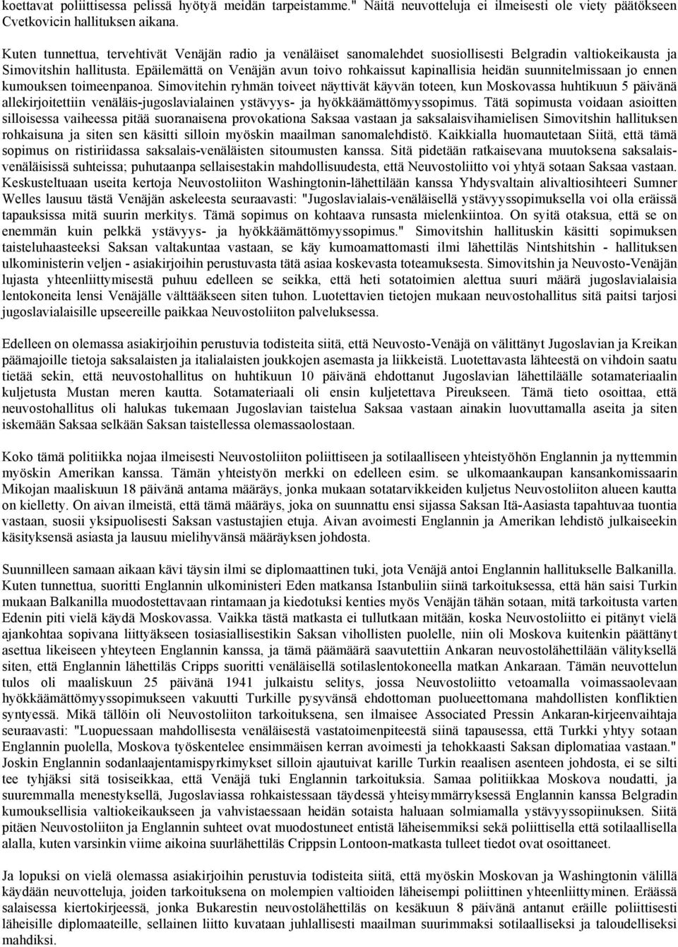 Epäilemättä on Venäjän avun toivo rohkaissut kapinallisia heidän suunnitelmissaan jo ennen kumouksen toimeenpanoa.