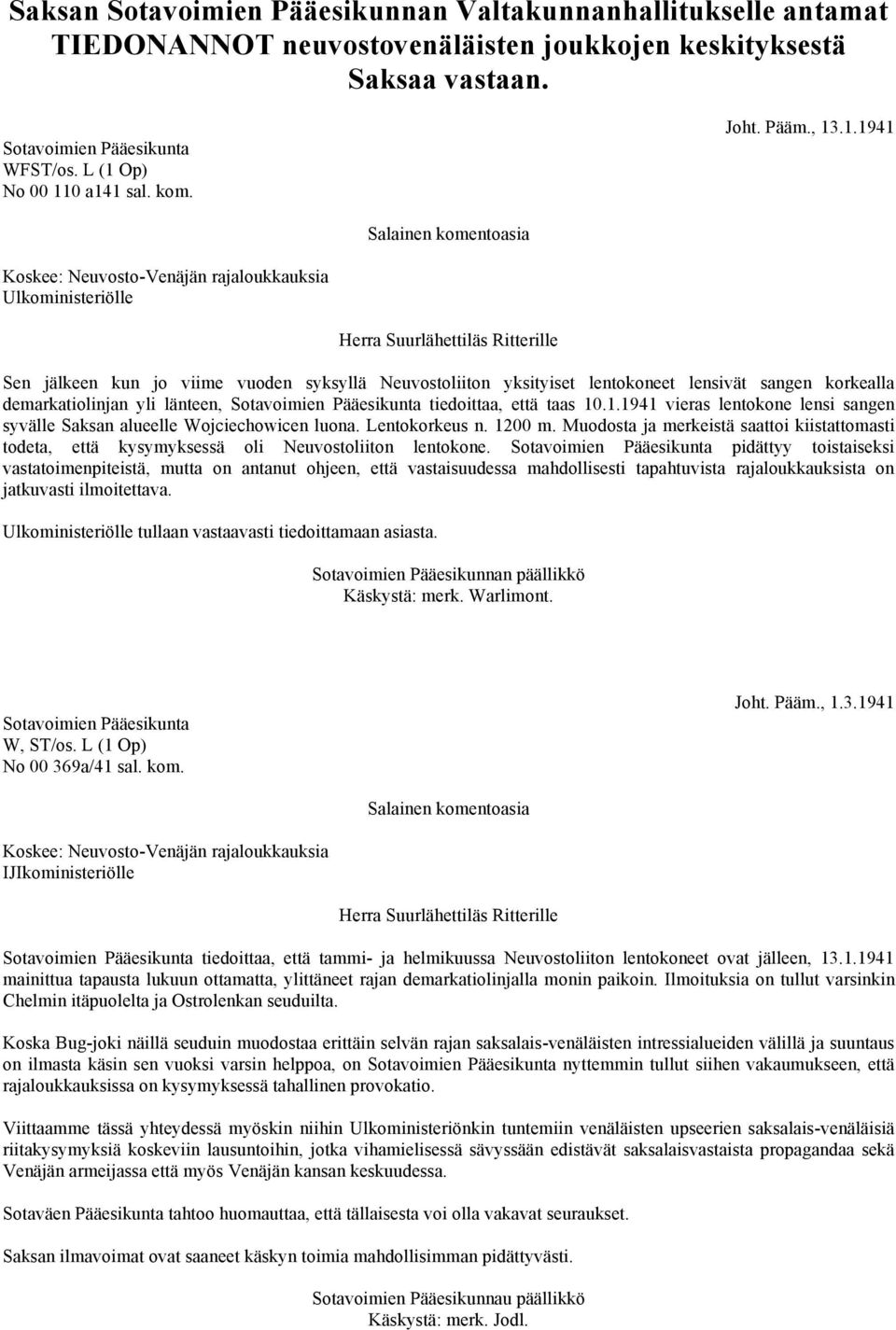 .1.1941 Salainen komentoasia Koskee: Neuvosto-Venäjän rajaloukkauksia Ulkoministeriölle Herra Suurlähettiläs Ritterille Sen jälkeen kun jo viime vuoden syksyllä Neuvostoliiton yksityiset lentokoneet