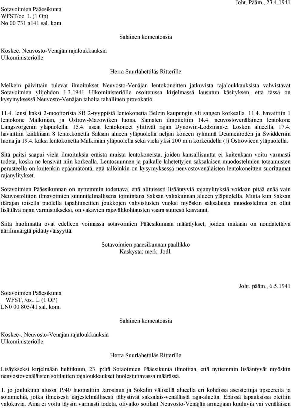 1941 Salainen komentoasia Koskee: Neuvosto-Venäjän rajaloukkauksia Ulkoministeriölle Herra Suurlähettiläs Ritterille Melkein päivittäin tulevat ilmoitukset Neuvosto-Venäjän lentokoneitten jatkuvista