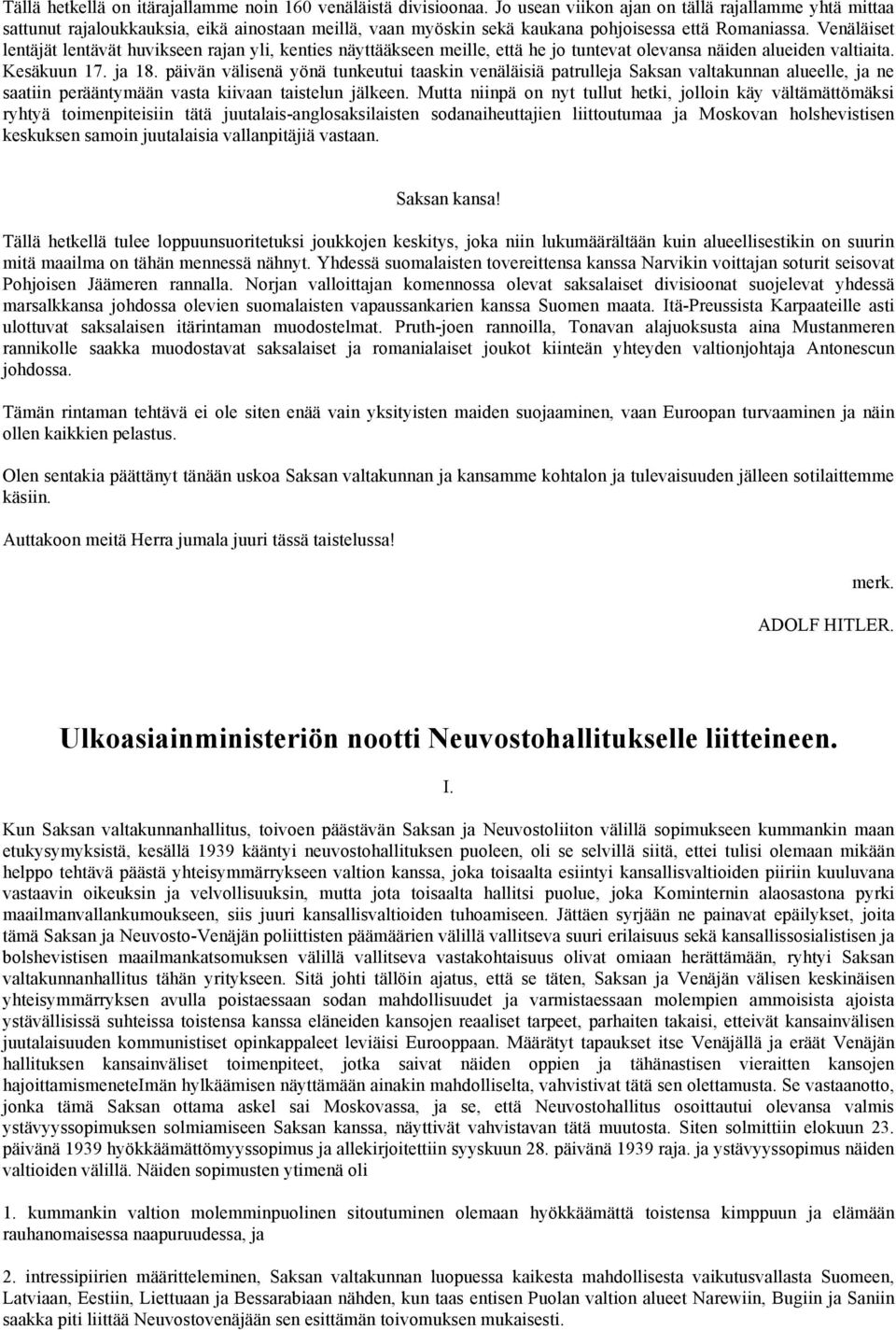 Venäläiset lentäjät lentävät huvikseen rajan yli, kenties näyttääkseen meille, että he jo tuntevat olevansa näiden alueiden valtiaita. Kesäkuun 17. ja 18.