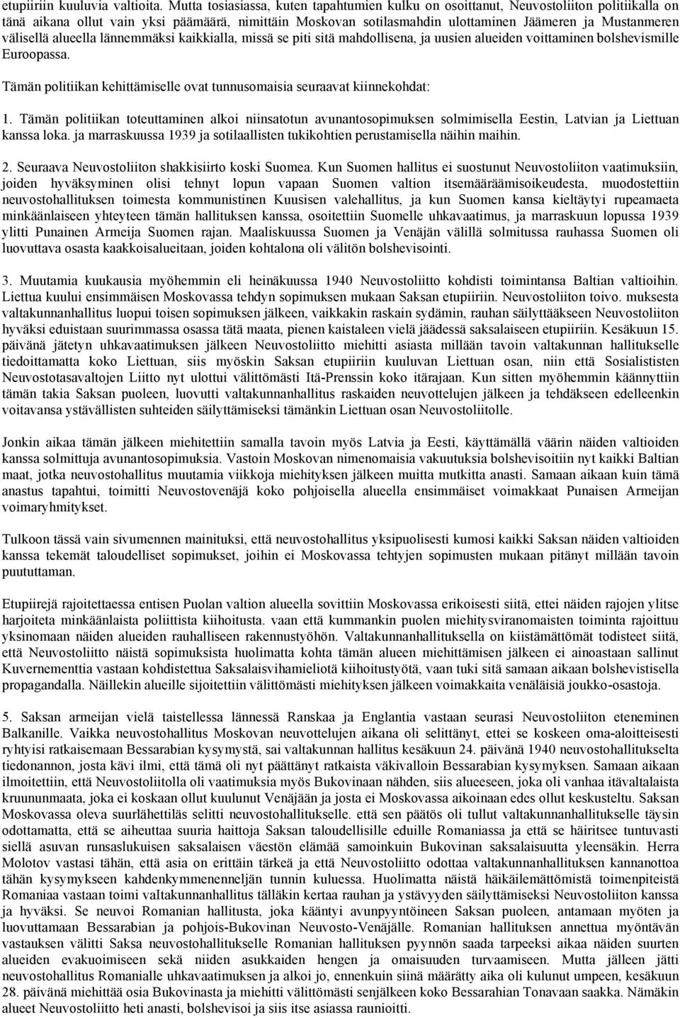 välisellä alueella lännemmäksi kaikkialla, missä se piti sitä mahdollisena, ja uusien alueiden voittaminen bolshevismille Euroopassa.