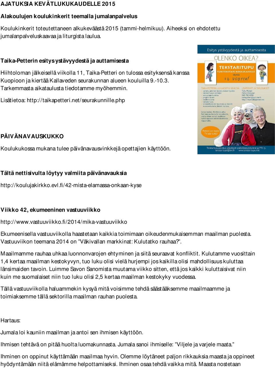 Taika-Petterin esitys ystävyydestä ja auttamisesta Hiihtoloman jälkeisellä viikolla 11, Taika-Petteri on tulossa esityksensä kanssa Kuopioon ja kiertää Kallaveden seurakunnan alueen kouluilla 9.-10.3.