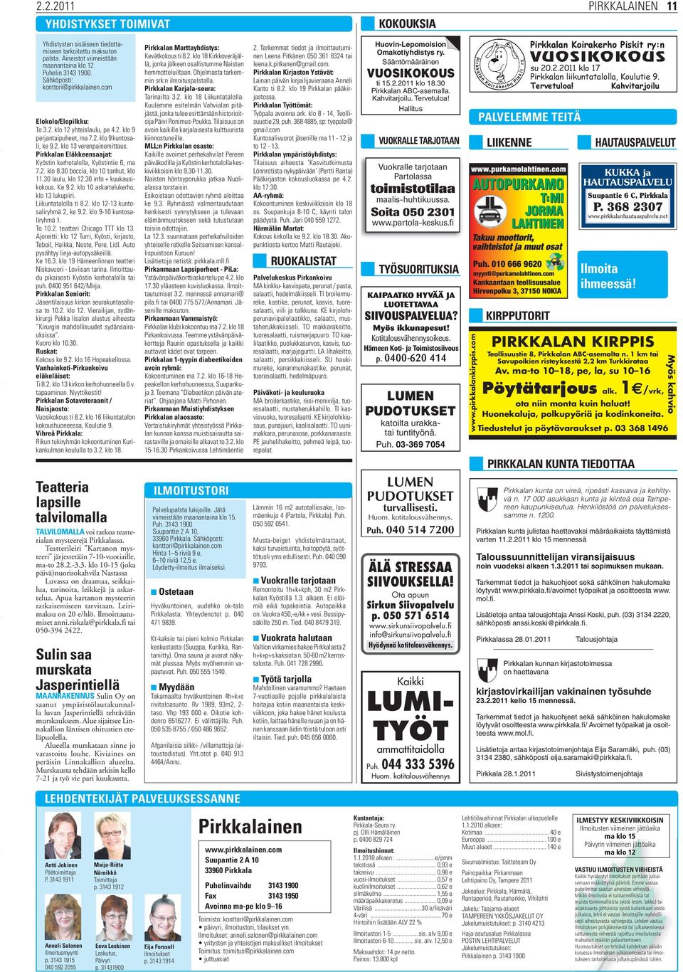 Pirkkalan Eläkkeensaajat: Kyöstin kerhotalolla, Kyöstintie 6, ma 7.2. klo 8.30 boccia, klo 10 tanhut, klo 11.30 laulu, klo 12.30 info + kuukausikokous. Ke 9.2. klo 10 askartelukerho, klo 13 lukupiiri.