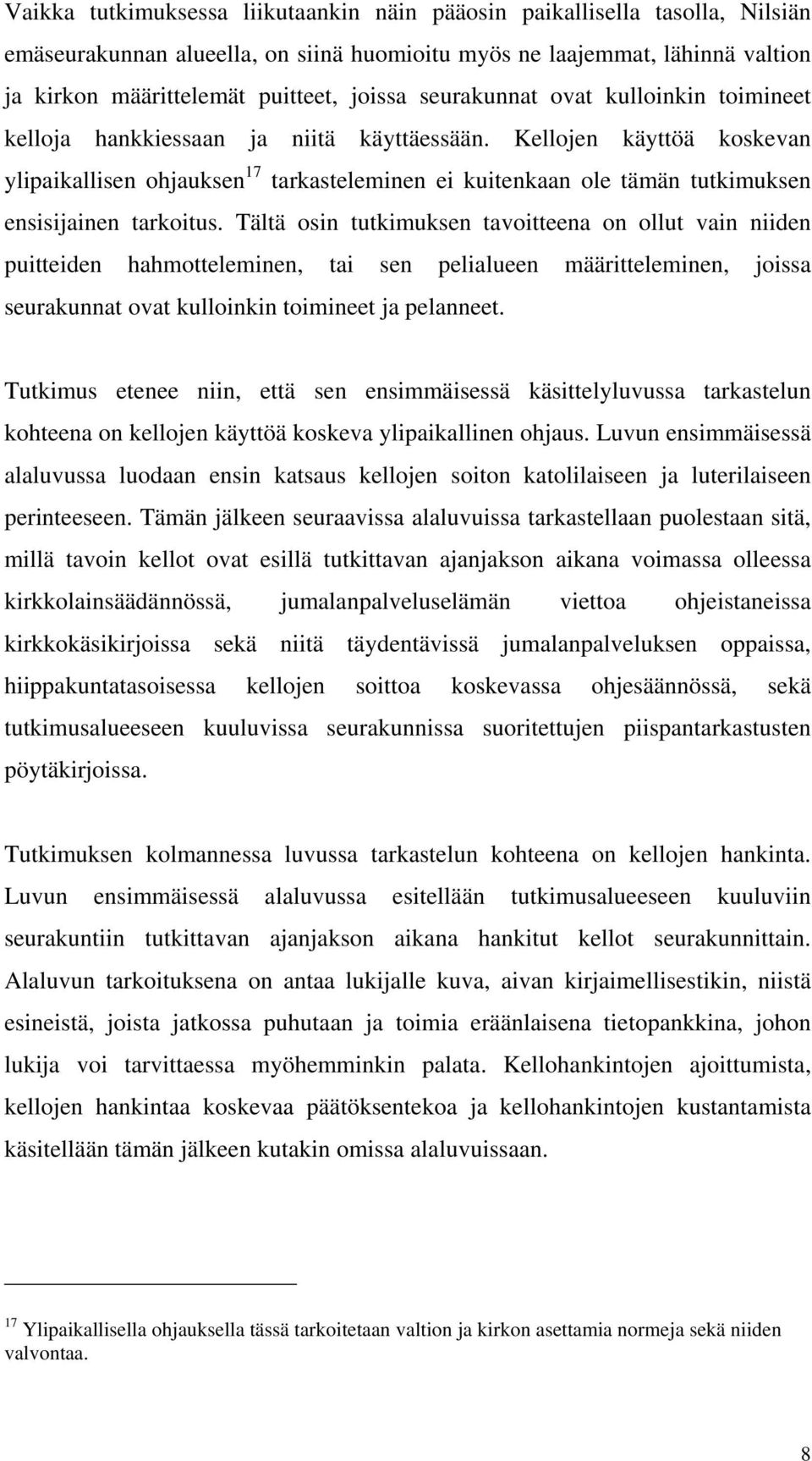 Kellojen käyttöä koskevan ylipaikallisen ohjauksen 17 tarkasteleminen ei kuitenkaan ole tämän tutkimuksen ensisijainen tarkoitus.