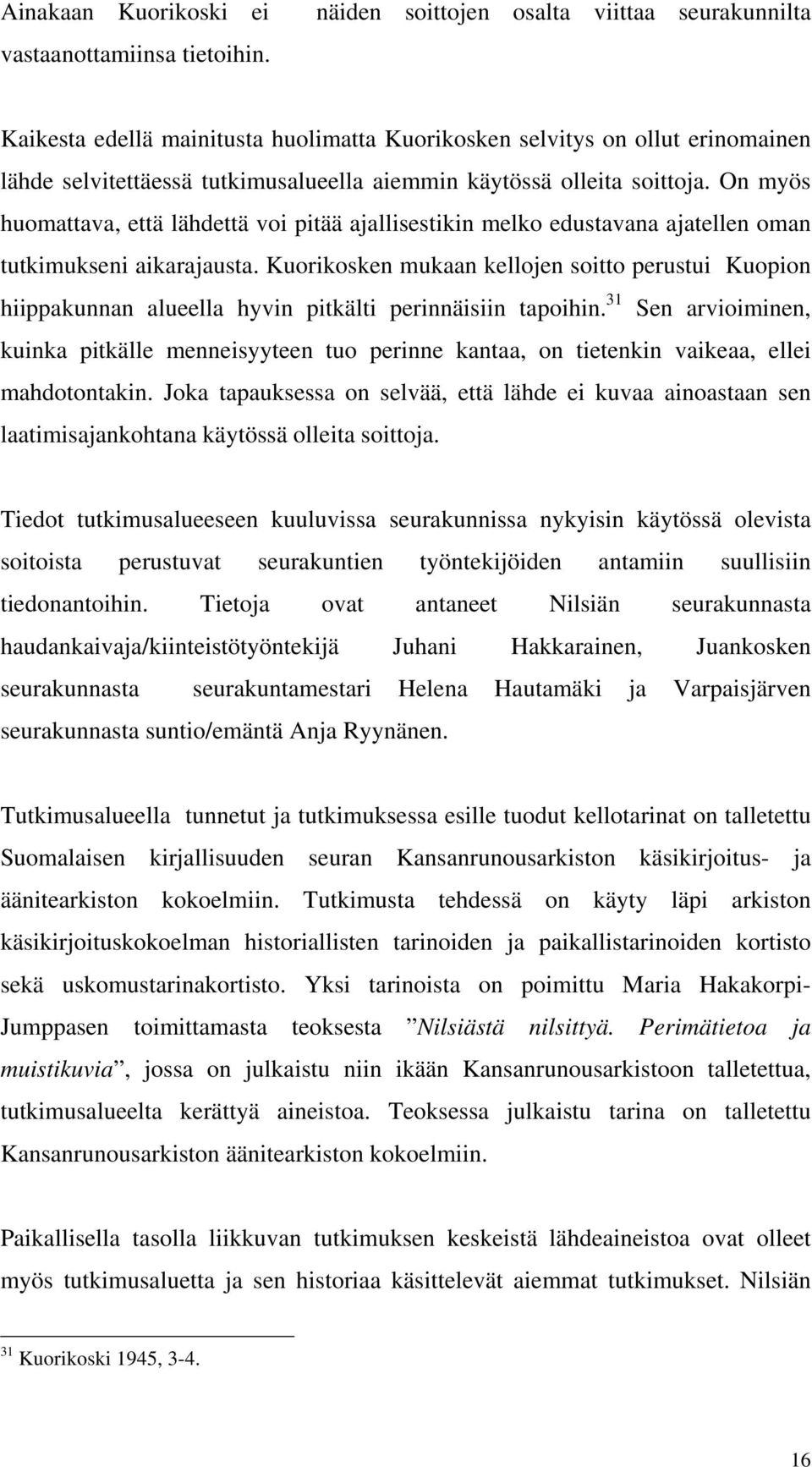 On myös huomattava, että lähdettä voi pitää ajallisestikin melko edustavana ajatellen oman tutkimukseni aikarajausta.