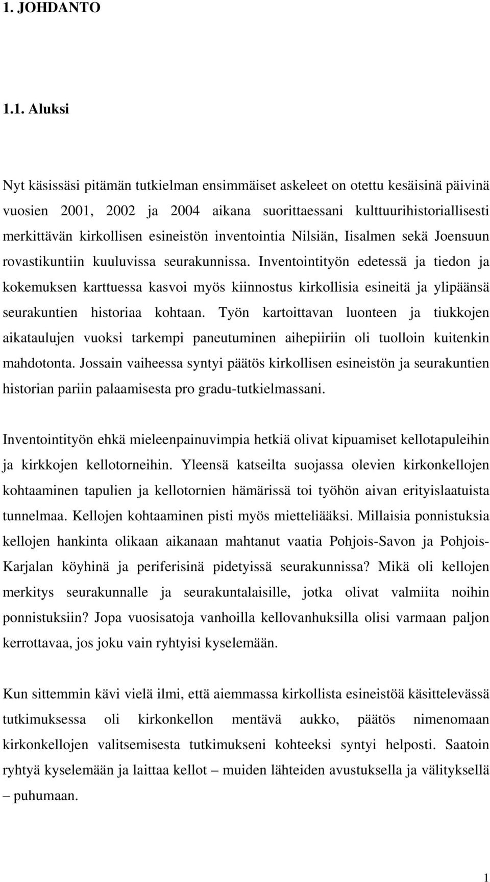 Inventointityön edetessä ja tiedon ja kokemuksen karttuessa kasvoi myös kiinnostus kirkollisia esineitä ja ylipäänsä seurakuntien historiaa kohtaan.