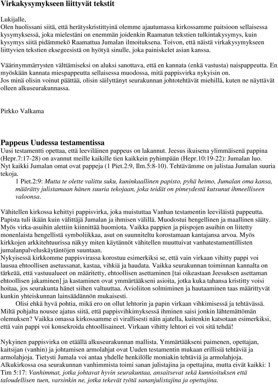 Toivon, että näistä virkakysymykseen liittyvien tekstien eksegeesistä on hyötyä sinulle, joka painiskelet asian kanssa.