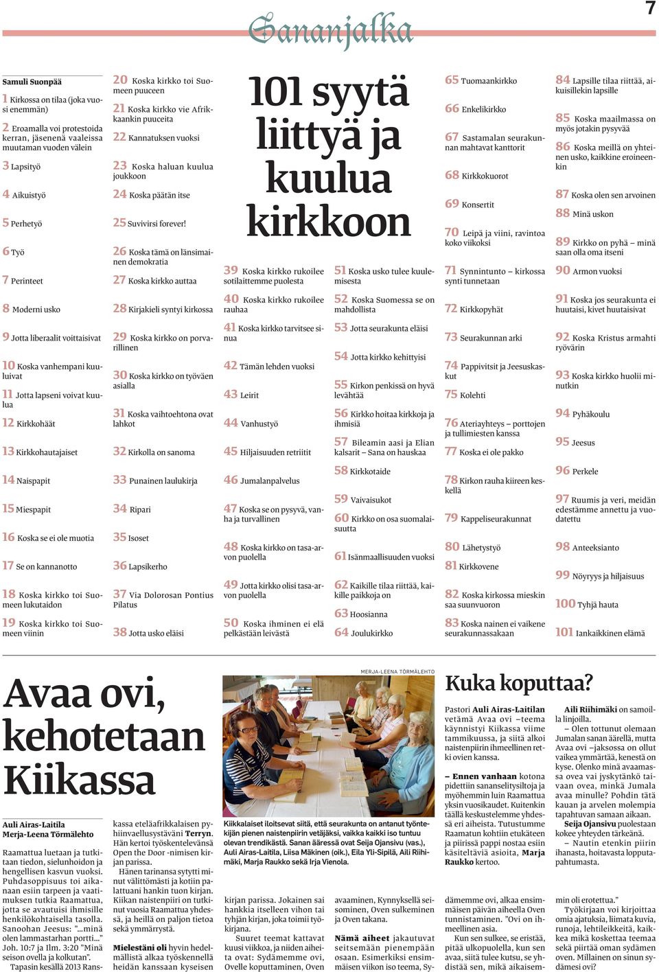 26 Koska tämä on länsimainen demokratia 27 Koska kirkko auttaa 101 syytä liittyä ja kuulua kirkkoon 39 Koska kirkko rukoilee sotilaittemme puolesta 51 Koska usko tulee kuulemisesta 65 Tuomaankirkko