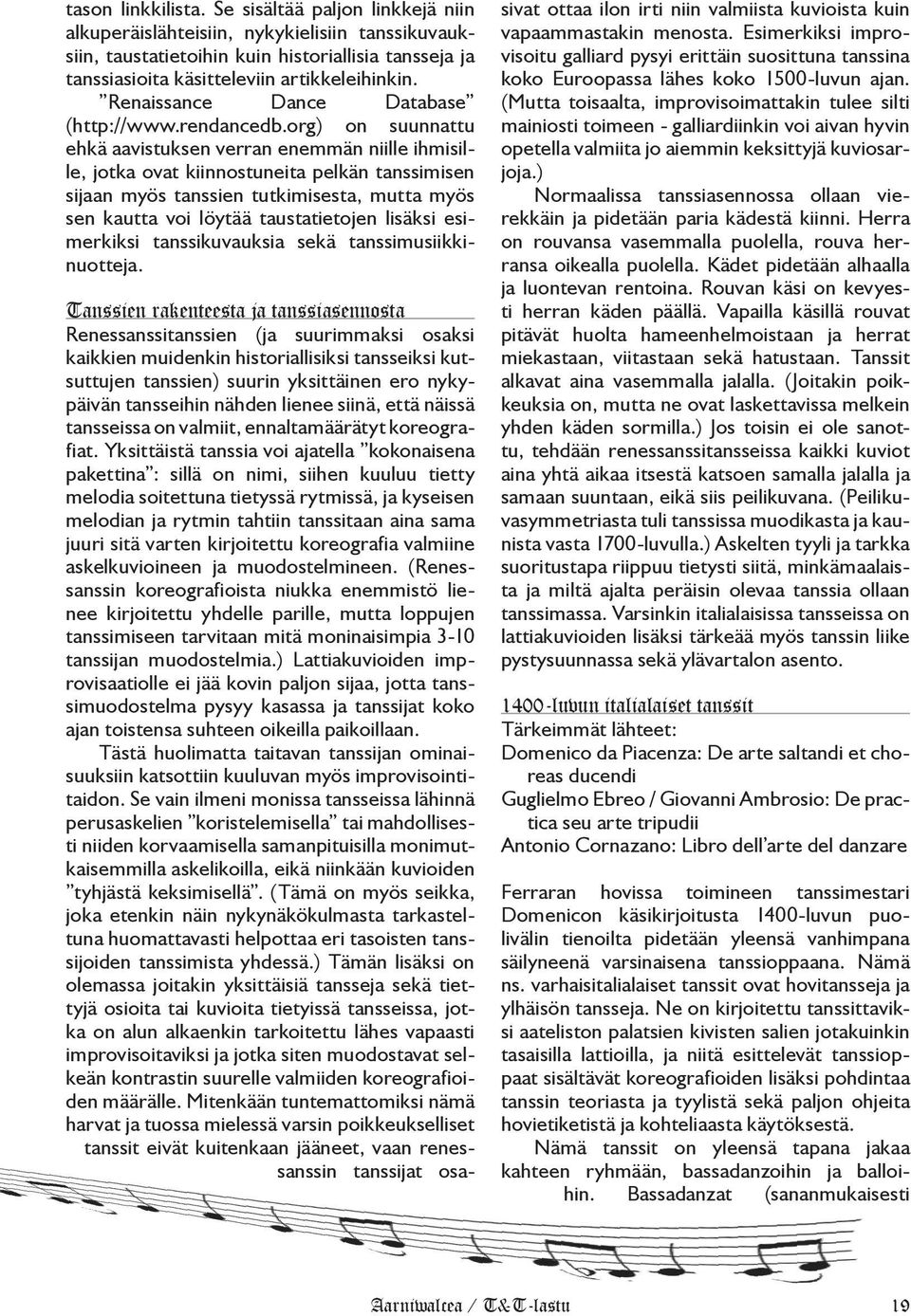 org) on suunnattu ehkä aavistuksen verran enemmän niille ihmisille, jotka ovat kiinnostuneita pelkän tanssimisen sijaan myös tanssien tutkimisesta, mutta myös sen kautta voi löytää taustatietojen