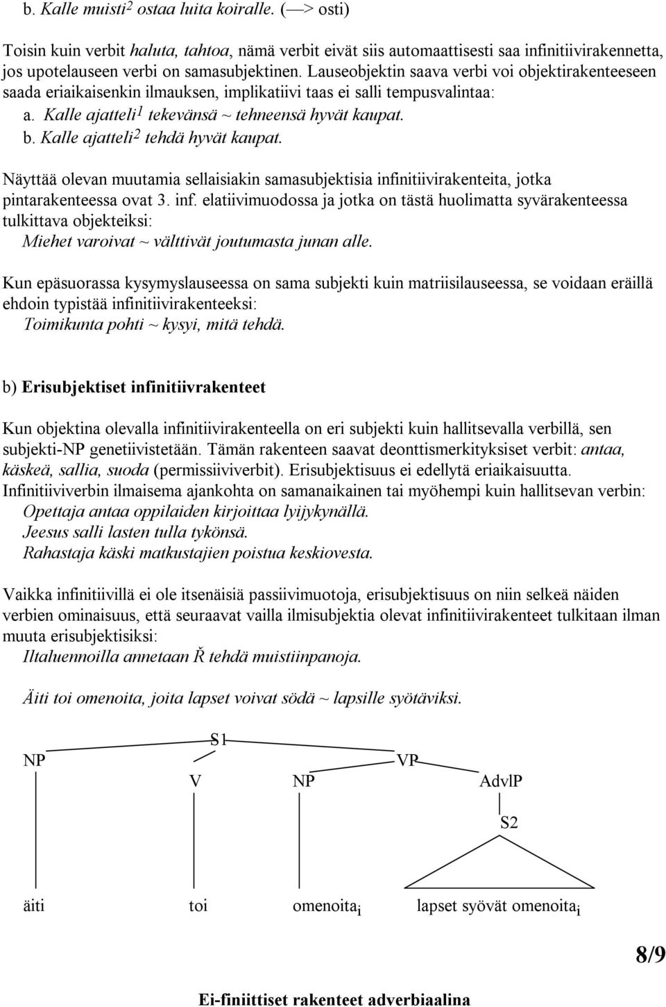 Kalle ajatteli 2 tehdä hyvät kaupat. Näyttää olevan muutamia sellaisiakin samasubjektisia infi