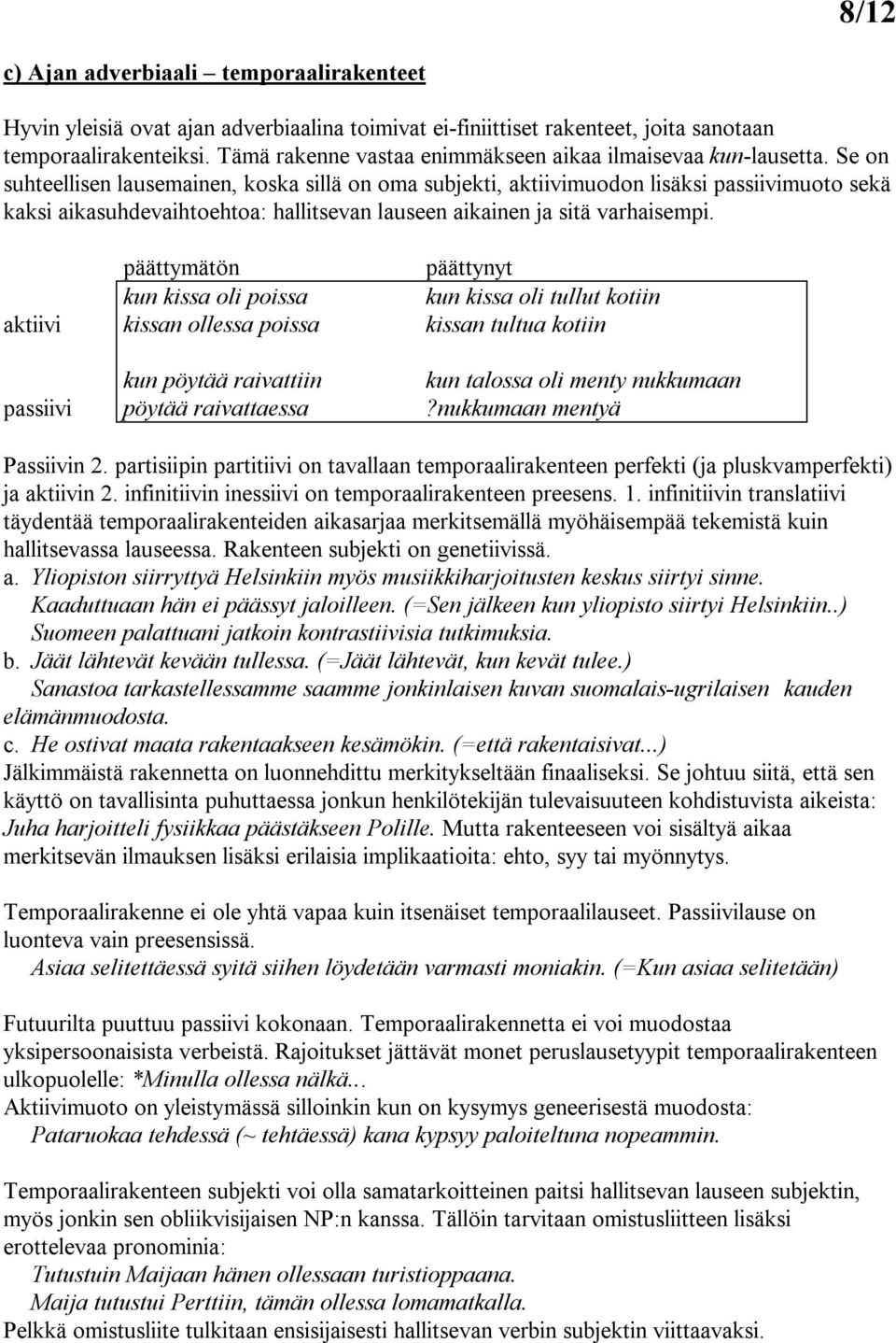 Se on suhteellisen lausemainen, koska sillä on oma subjekti, aktiivimuodon lisäksi passiivimuoto sekä kaksi aikasuhdevaihtoehtoa: hallitsevan lauseen aikainen ja sitä varhaisempi.