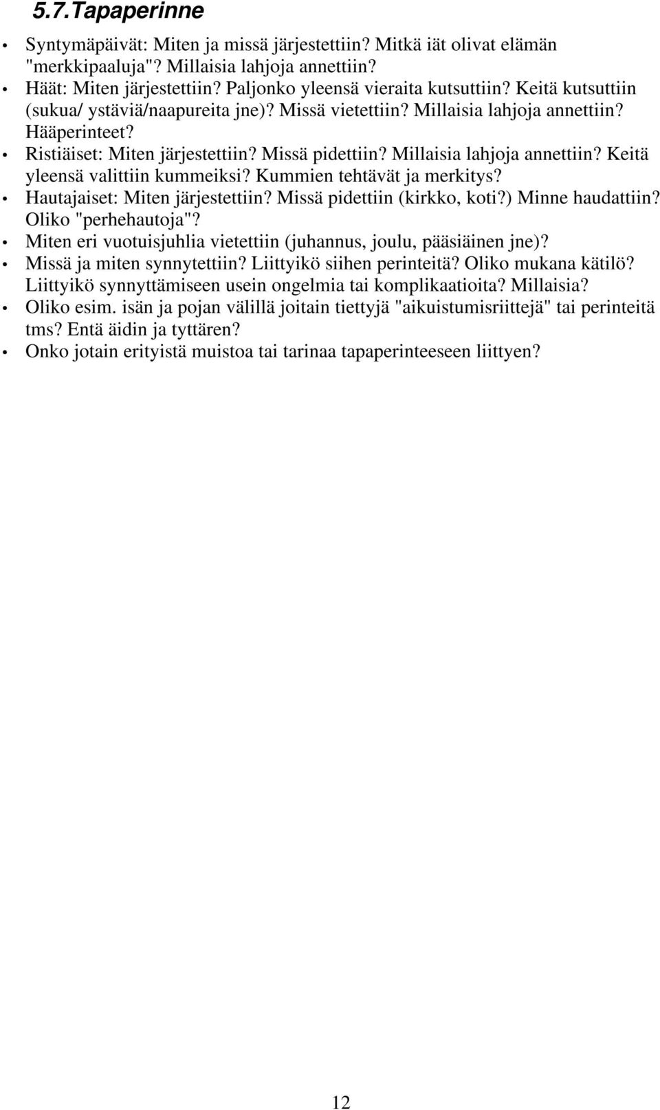 Kummien tehtävät ja merkitys? Hautajaiset: Miten järjestettiin? Missä pidettiin (kirkko, koti?) Minne haudattiin? Oliko "perhehautoja"?