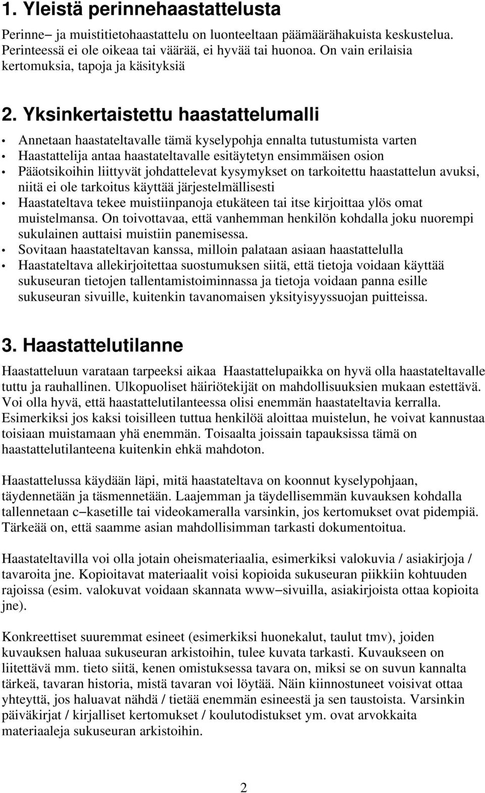 Yksinkertaistettu haastattelumalli Annetaan haastateltavalle tämä kyselypohja ennalta tutustumista varten Haastattelija antaa haastateltavalle esitäytetyn ensimmäisen osion Pääotsikoihin liittyvät