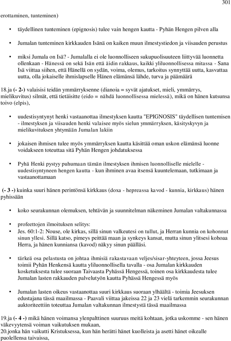 - Jumalalla ei ole luonnolliseen sukupuolisuuteen liittyvää luonnetta ollenkaan - Hänessä on sekä Isän että äidin rakkaus, kaikki yliluonnollisessa mitassa - Sana Isä viittaa siihen, että Hänellä on