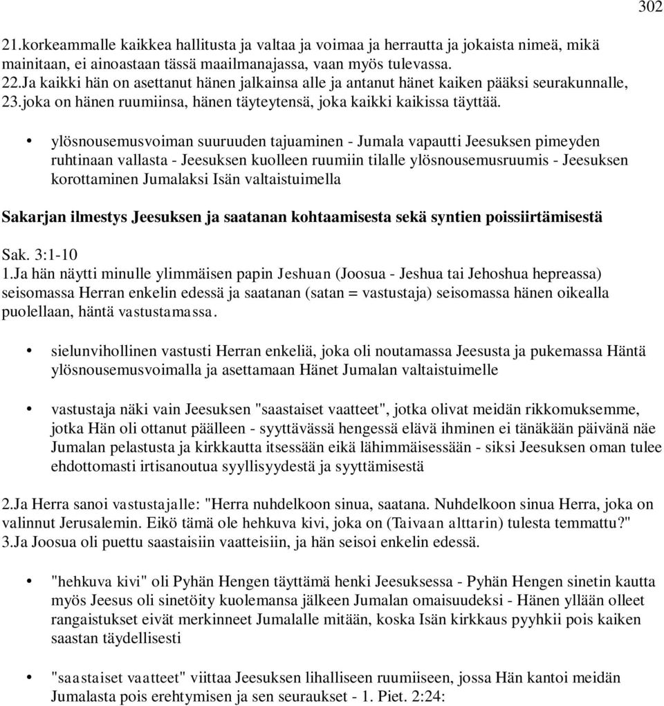 ylösnousemusvoiman suuruuden tajuaminen - Jumala vapautti Jeesuksen pimeyden ruhtinaan vallasta - Jeesuksen kuolleen ruumiin tilalle ylösnousemusruumis - Jeesuksen korottaminen Jumalaksi Isän