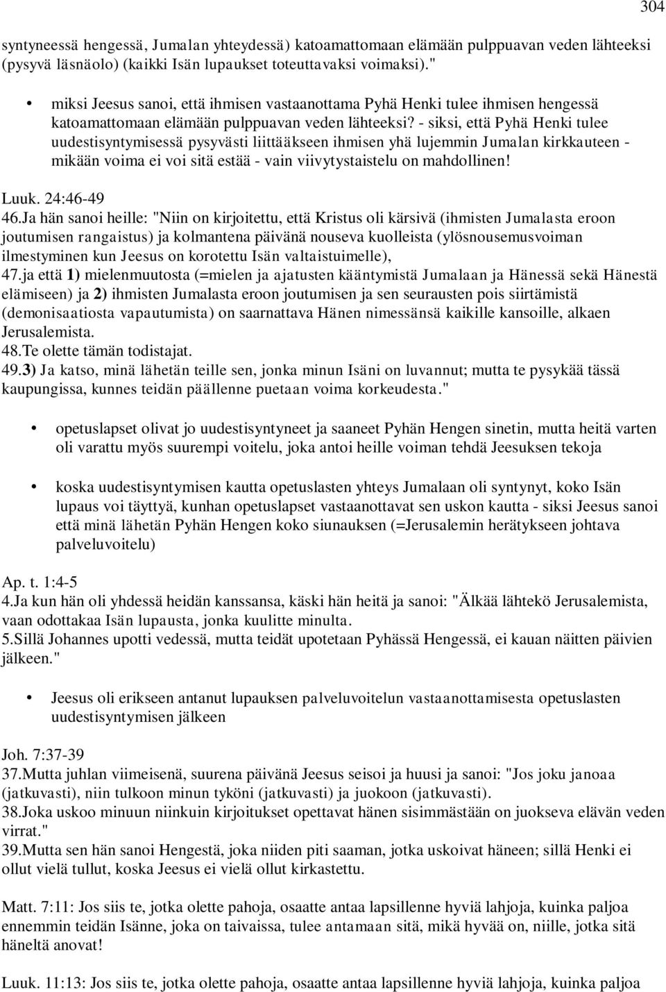 - siksi, että Pyhä Henki tulee uudestisyntymisessä pysyvästi liittääkseen ihmisen yhä lujemmin Jumalan kirkkauteen - mikään voima ei voi sitä estää - vain viivytystaistelu on mahdollinen! Luuk.