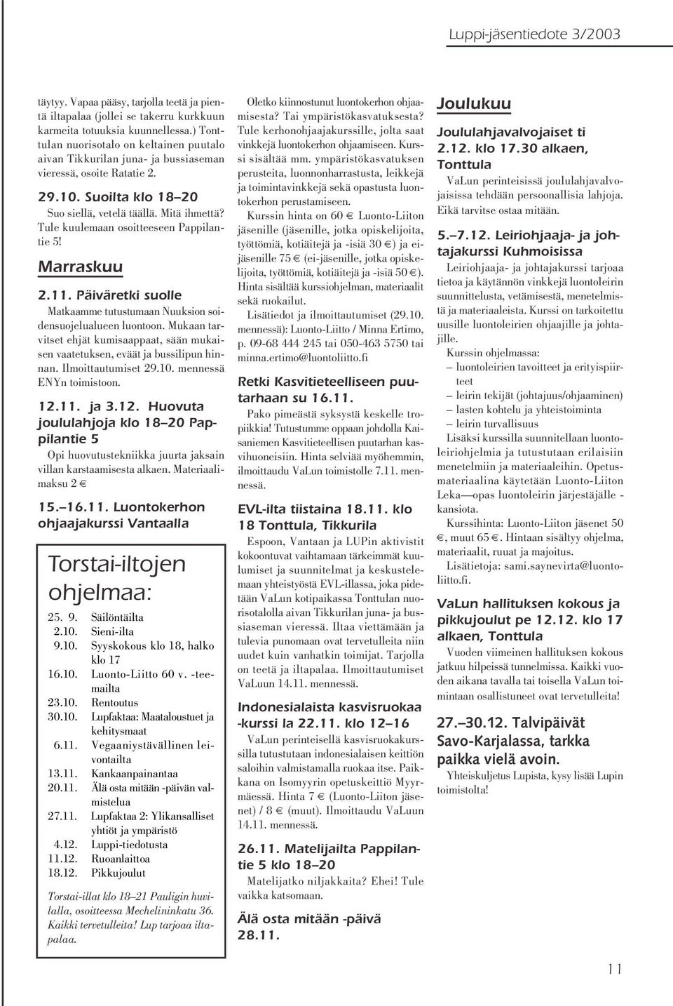 Tule kuulemaan osoitteeseen Pappilantie 5! Marraskuu 2.11. Päiväretki suolle Matkaamme tutustumaan Nuuksion soidensuojelualueen luontoon.