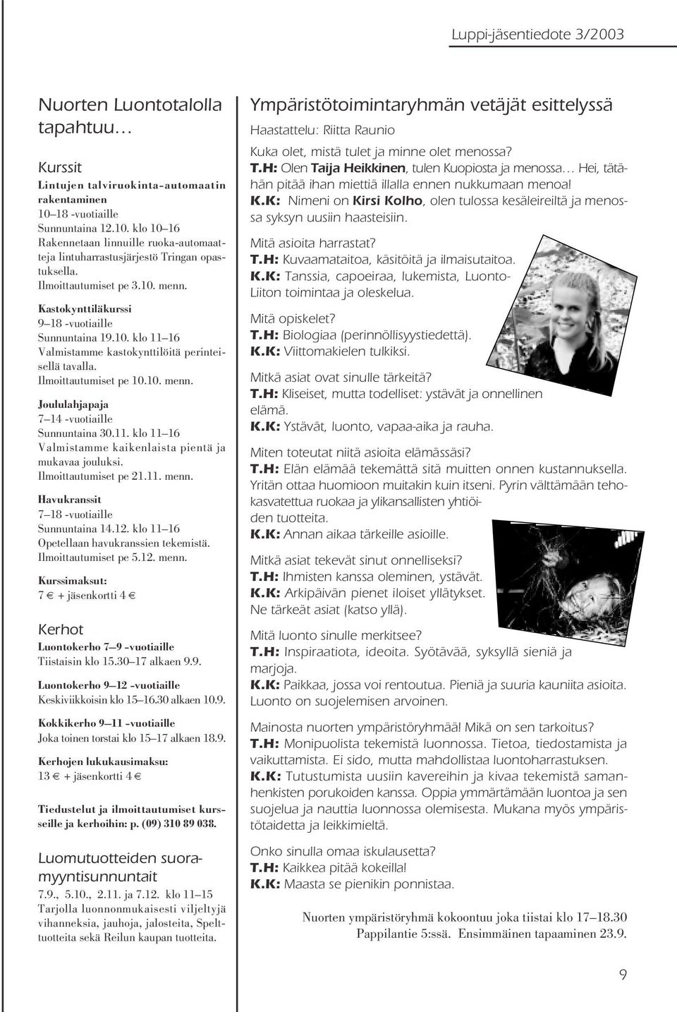 11. klo 11 16 Valmistamme kaikenlaista pientä ja mukavaa jouluksi. Ilmoittautumiset pe 21.11. menn. Havukranssit 7 18 -vuotiaille Sunnuntaina 14.12. klo 11 16 Opetellaan havukranssien tekemistä.