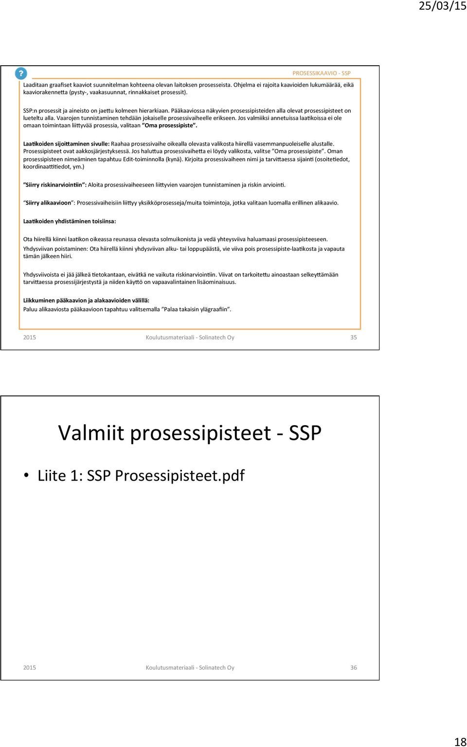 Pääkaaviossa näkyvien prosessipisteiden alla olevat prosessipisteet on lueteltu alla. Vaarojen tunnistaminen tehdään jokaiselle prosessivaiheelle erikseen.