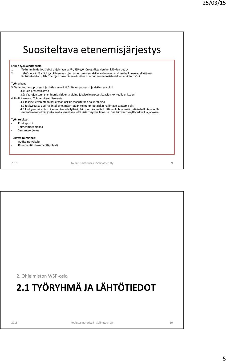 arvioin6työtä Työn aikana: 3. Vedentuotantoprosessit ja riskien arvioin6 / Jätevesiprosessit ja riskien arvioin6 3.1: Luo prosessikaavio 3.