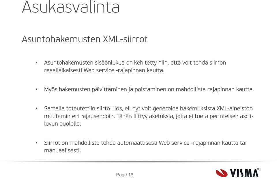 Samalla toteutettiin siirto ulos, eli nyt voit generoida hakemuksista XML-aineiston muutamin eri rajausehdoin.