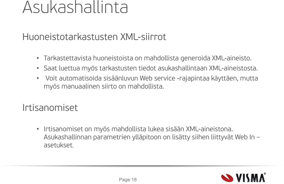 Voit automatisoida sisäänluvun Web service -rajapintaa käyttäen, mutta myös manuaalinen siirto on mahdollista.