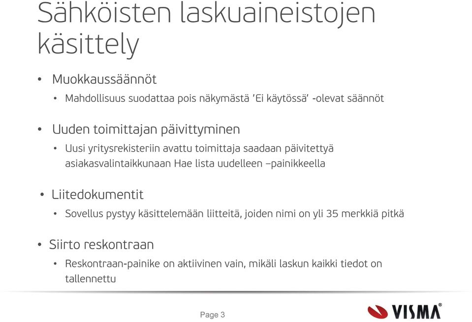 asiakasvalintaikkunaan Hae lista uudelleen painikkeella Liitedokumentit Sovellus pystyy käsittelemään liitteitä,