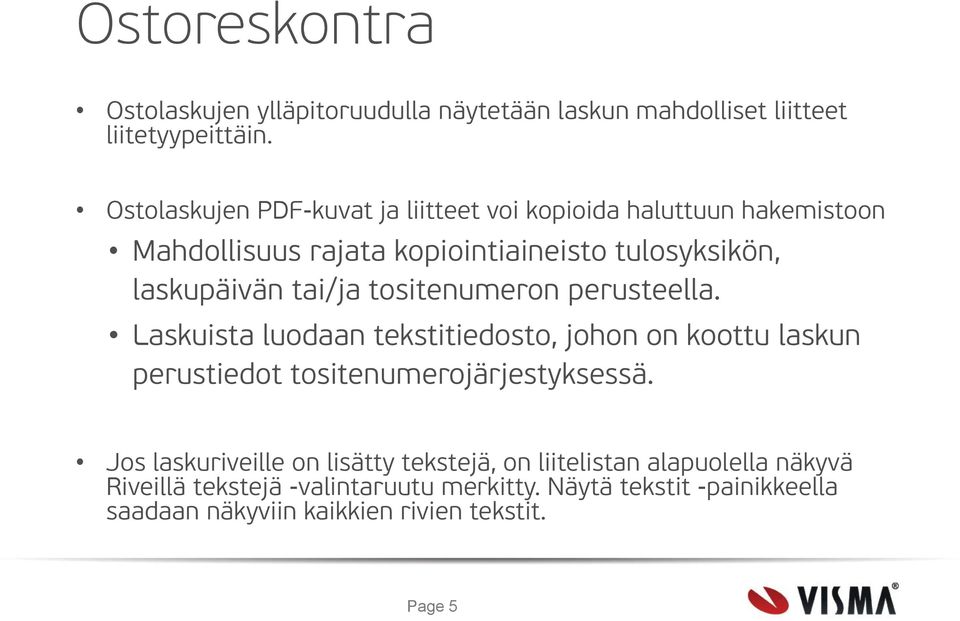 tai/ja tositenumeron perusteella. Laskuista luodaan tekstitiedosto, johon on koottu laskun perustiedot tositenumerojärjestyksessä.