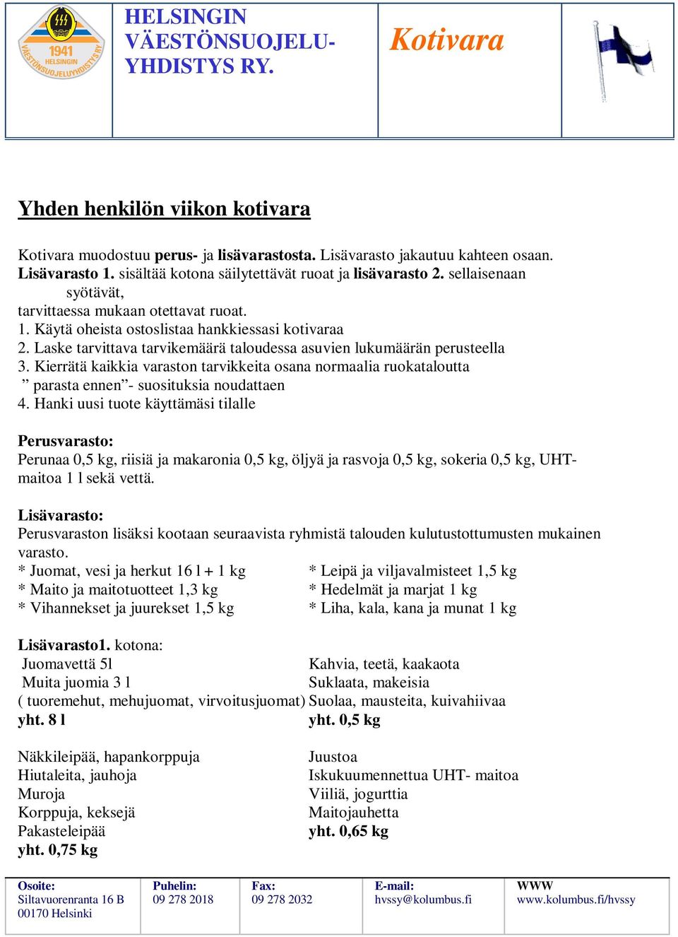 Kierrätä kaikkia varaston tarvikkeita osana normaalia ruokataloutta parasta ennen - suosituksia noudattaen 4.