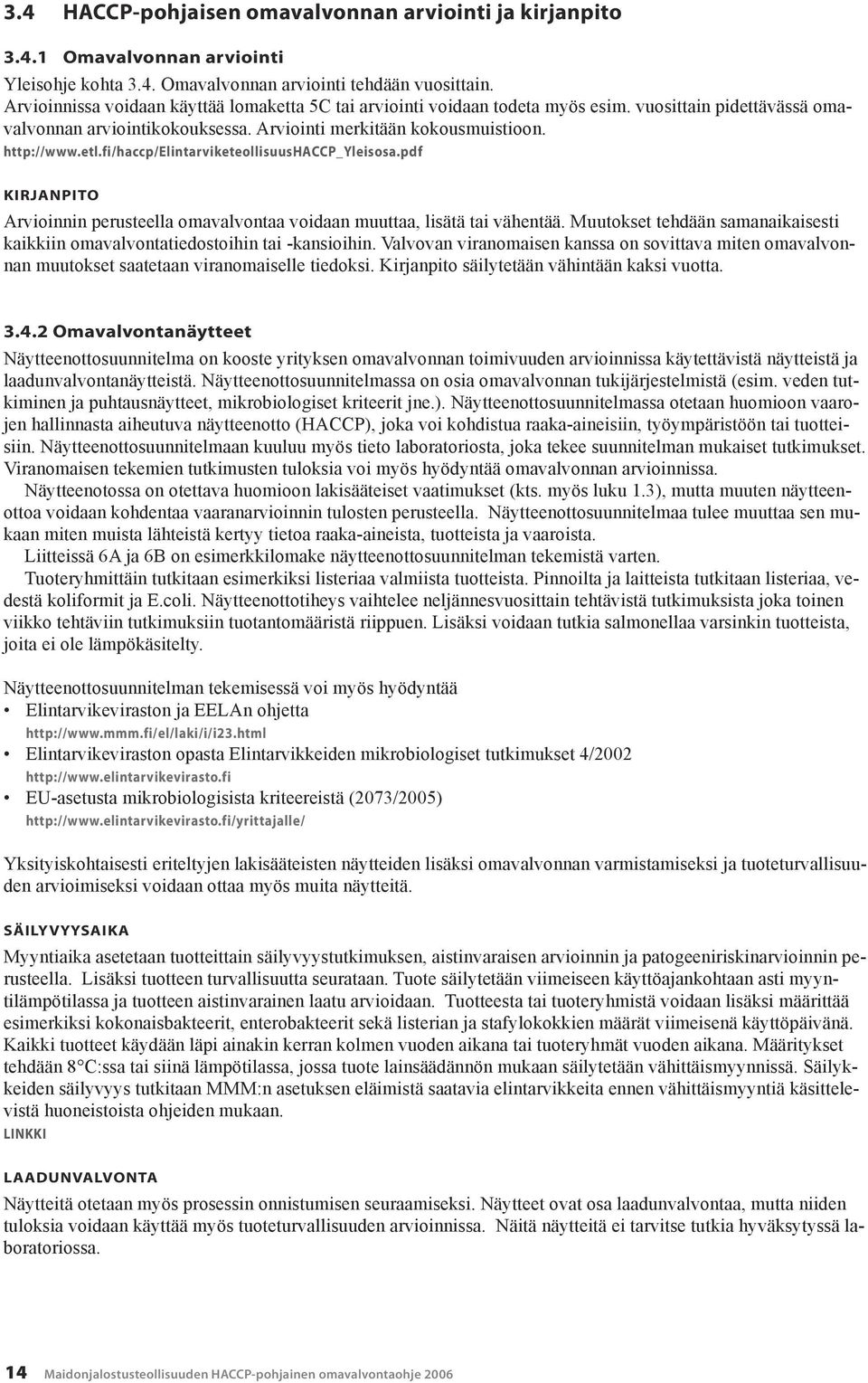fi/haccp/elintarviketeollisuushaccp_yleisosa.pdf KIRJANPITO Arvioinnin perusteella omavalvontaa voidaan muuttaa, lisätä tai vähentää.