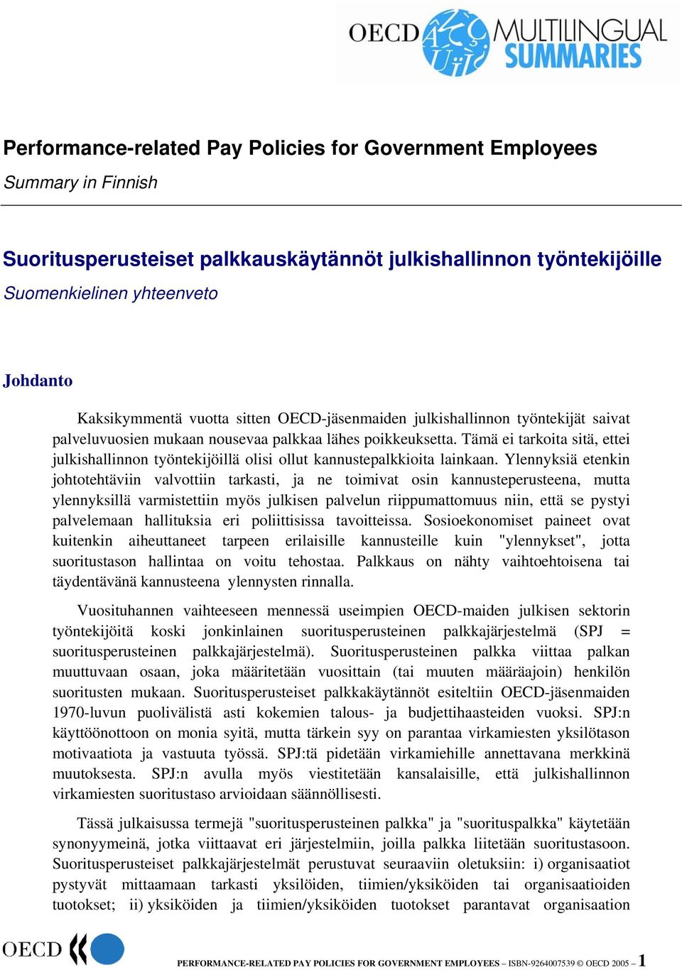 Tämä ei tarkoita sitä, ettei julkishallinnon työntekijöillä olisi ollut kannustepalkkioita lainkaan.