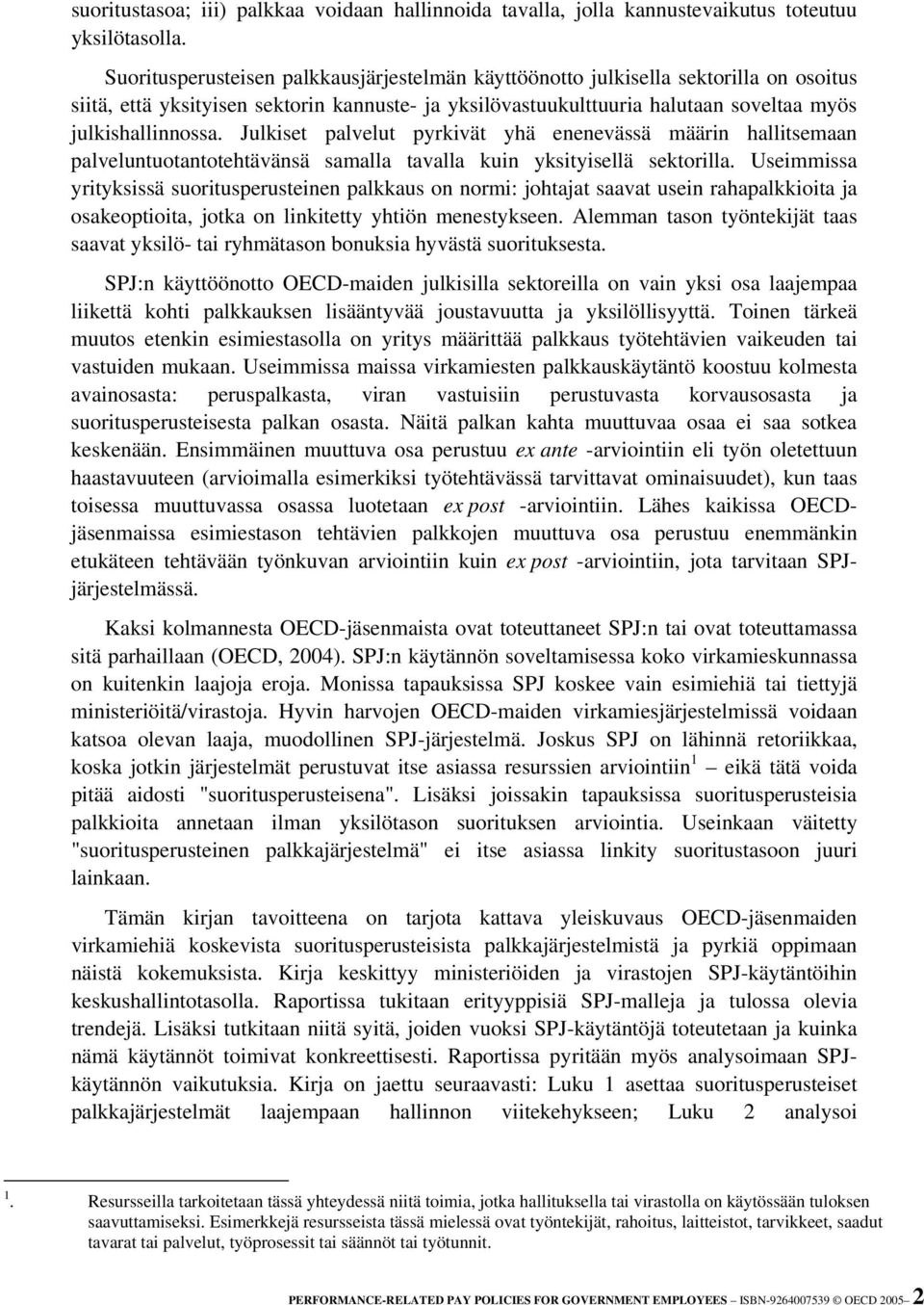 Julkiset palvelut pyrkivät yhä enenevässä määrin hallitsemaan palveluntuotantotehtävänsä samalla tavalla kuin yksityisellä sektorilla.