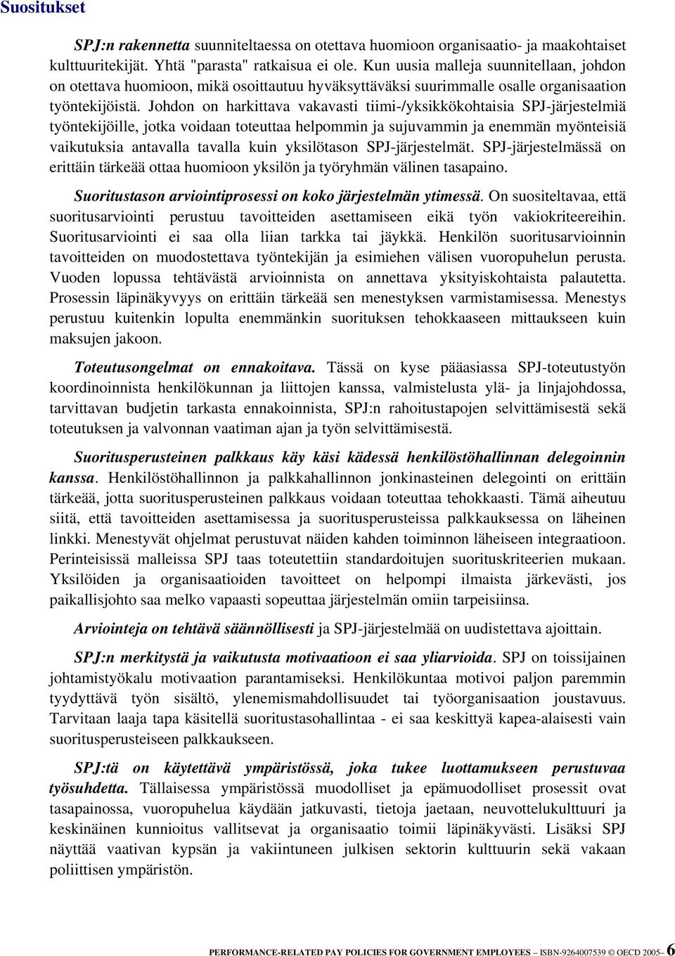 Johdon on harkittava vakavasti tiimi-/yksikkökohtaisia SPJ-järjestelmiä työntekijöille, jotka voidaan toteuttaa helpommin ja sujuvammin ja enemmän myönteisiä vaikutuksia antavalla tavalla kuin