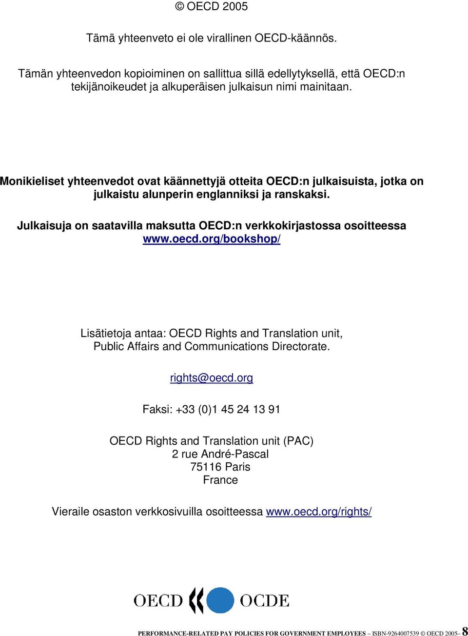 Julkaisuja on saatavilla maksutta OECD:n verkkokirjastossa osoitteessa www.oecd.org/bookshop/ Lisätietoja antaa: OECD Rights and Translation unit, Public Affairs and Communications Directorate.