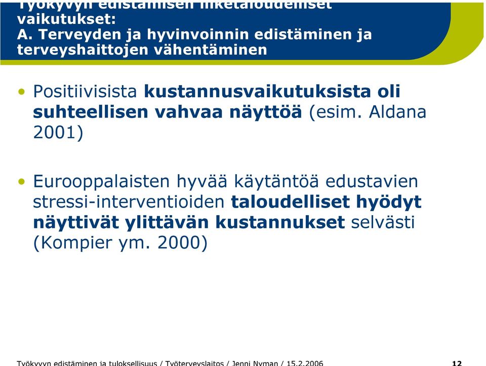 kustannusvaikutuksista oli suhteellisen vahvaa näyttöä (esim.