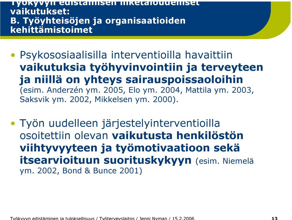 terveyteen ja niillä on yhteys sairauspoissaoloihin (esim. Anderzén ym. 2005, Elo ym. 2004, Mattila ym. 2003, Saksvik ym.