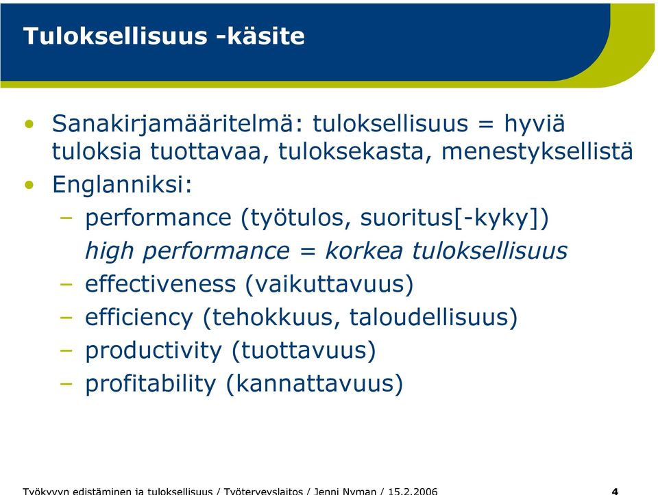 suoritus[-kyky]) high performance = korkea tuloksellisuus effectiveness