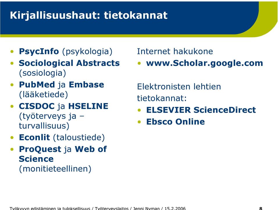 turvallisuus) Econlit (taloustiede) ProQuest ja Web of Science (monitieteellinen)