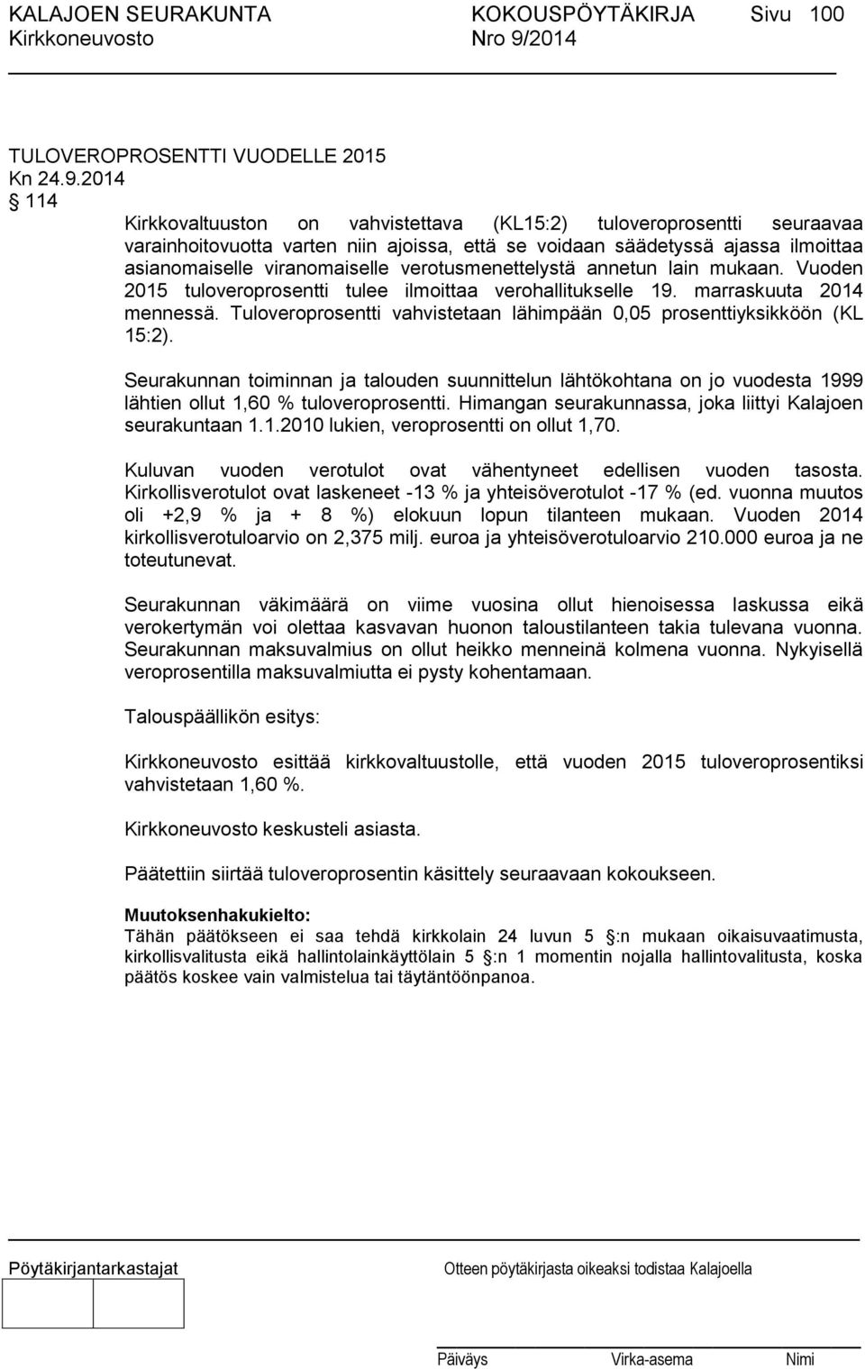 marraskuuta 2014 mennessä. Tuloveroprosentti vahvistetaan lähimpään 0,05 prosenttiyksikköön (KL 15:2).