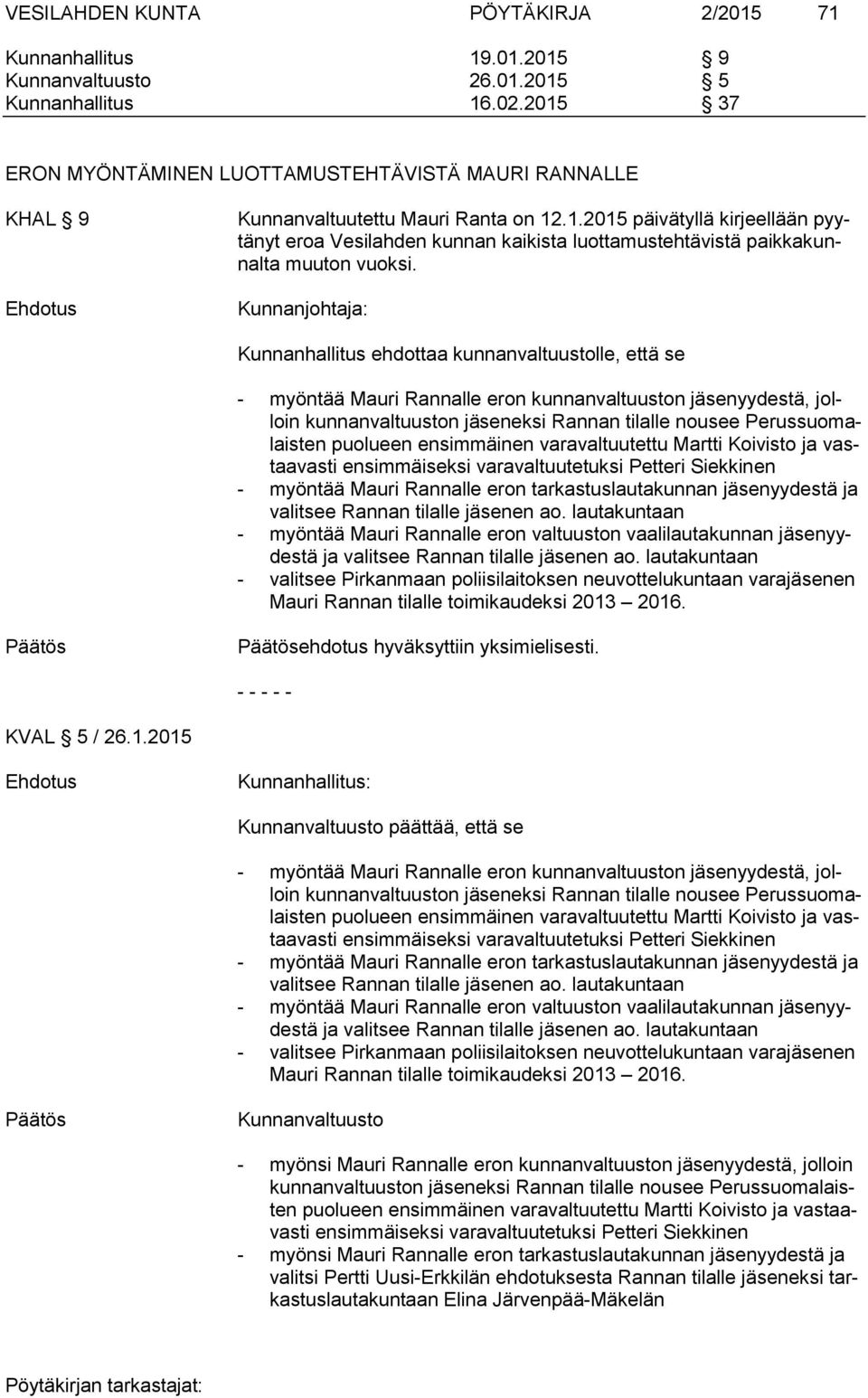 Kunnanhallitus ehdottaa kunnanvaltuustolle, että se - myöntää Mauri Rannalle eron kunnanvaltuuston jäsenyydestä, jolloin kunnanvaltuuston jäseneksi Rannan tilalle nousee Perussuomalaisten puolueen