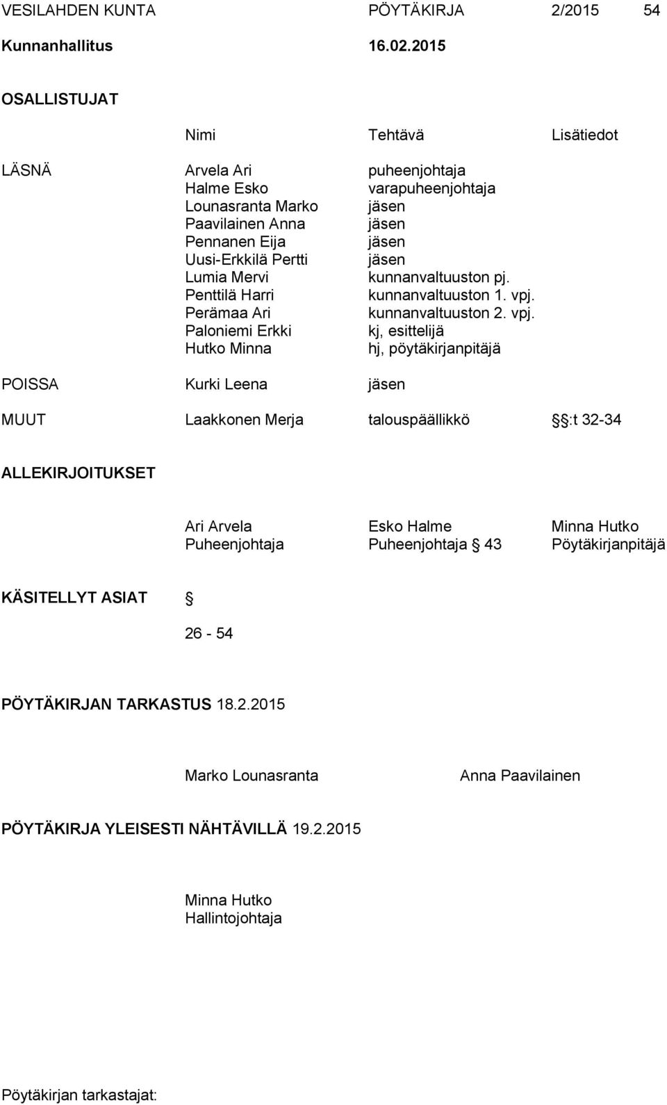 jäsen Lumia Mervi kunnanvaltuuston pj. Penttilä Harri kunnanvaltuuston 1. vpj.