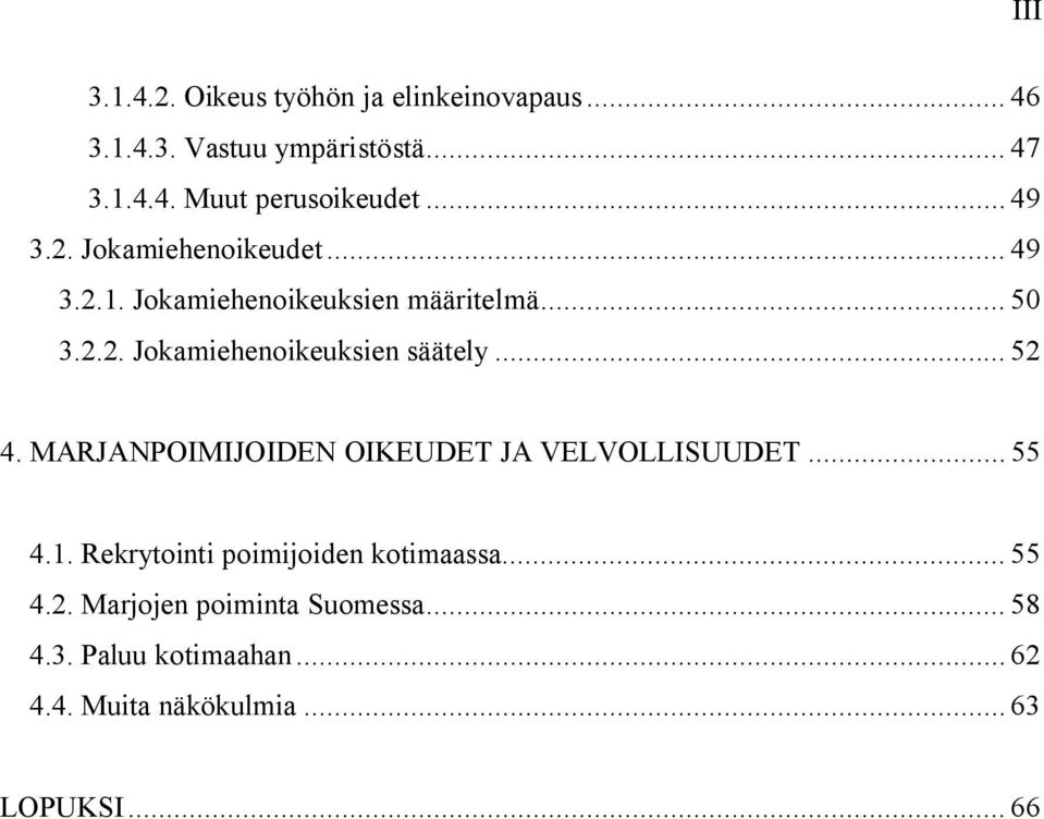 .. 52 4. MARJANPOIMIJOIDEN OIKEUDET JA VELVOLLISUUDET... 55 4.1. Rekrytointi poimijoiden kotimaassa... 55 4.2. Marjojen poiminta Suomessa.