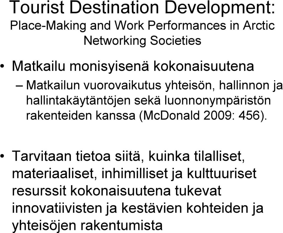 Place-Making and Work Performances in Arctic Networking Societies Matkailu monisyisenä kokonaisuutena Matkailun