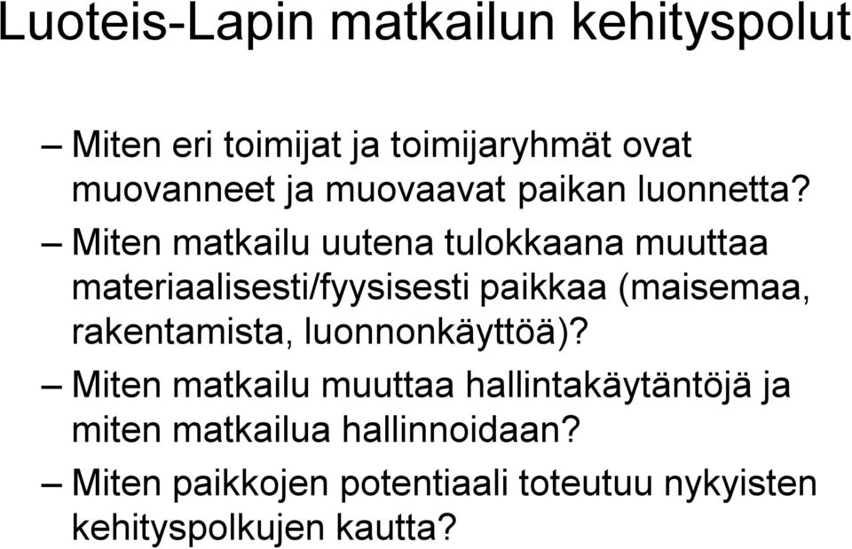 Miten matkailu uutena tulokkaana muuttaa materiaalisesti/fyysisesti paikkaa (maisemaa,