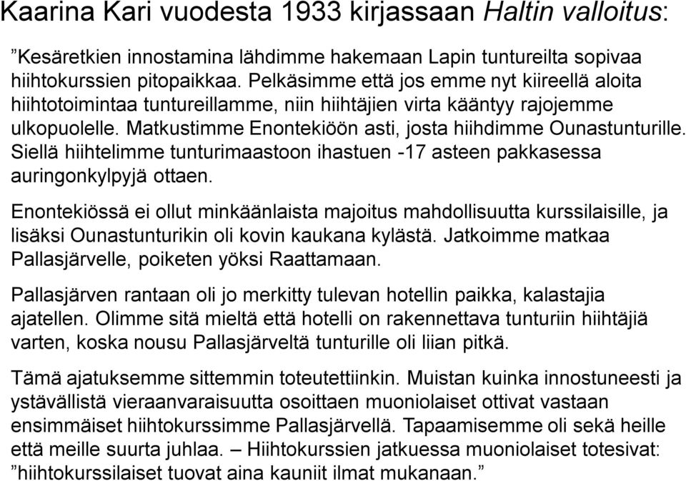 Siellä hiihtelimme tunturimaastoon ihastuen -17 asteen pakkasessa auringonkylpyjä ottaen.