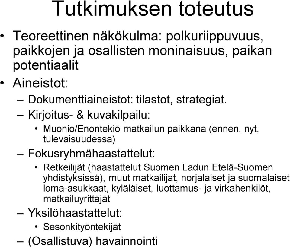 Kirjoitus- & kuvakilpailu: Muonio/Enontekiö matkailun paikkana (ennen, nyt, tulevaisuudessa) Fokusryhmähaastattelut: Retkeilijät