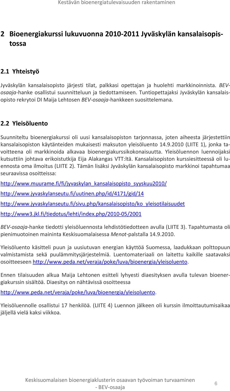 Tuntiopettajaksi Jyväskylän kansalaisopisto rekrytoi DI Maija Lehtosen BEV-osaaja-hankkeen suosittelemana. 2.