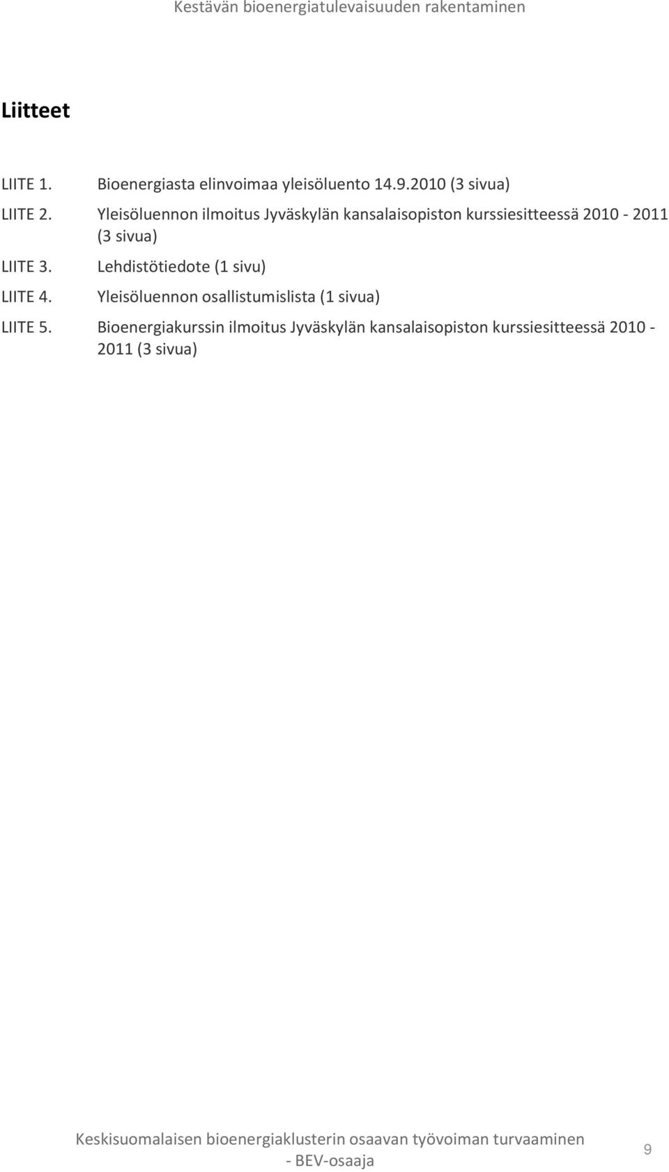 LIITE 4. Lehdistötiedote (1 sivu) Yleisöluennon osallistumislista (1 sivua) LIITE 5.