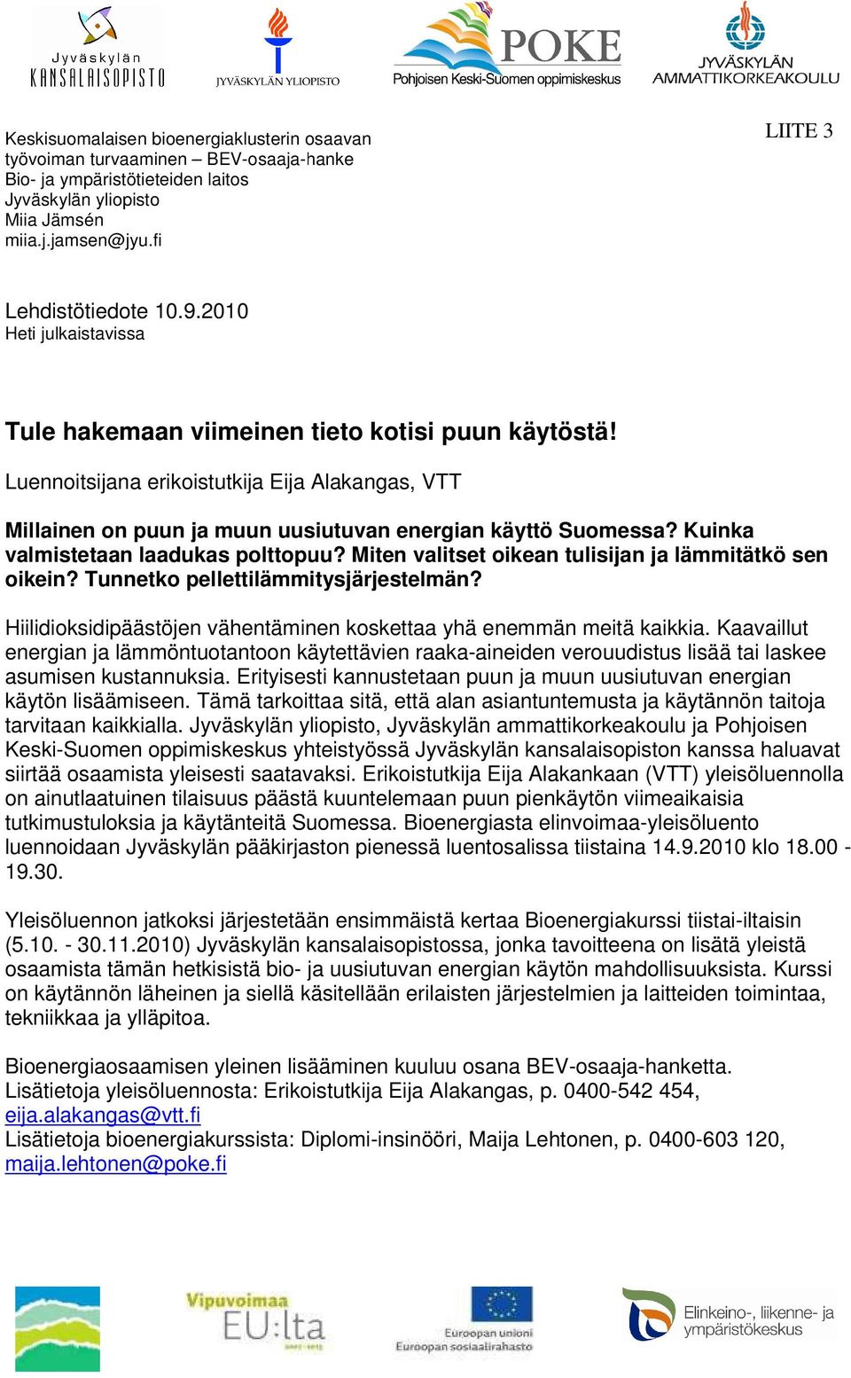 Kuinka valmistetaan laadukas polttopuu? Miten valitset oikean tulisijan ja lämmitätkö sen oikein? Tunnetko pellettilämmitysjärjestelmän?