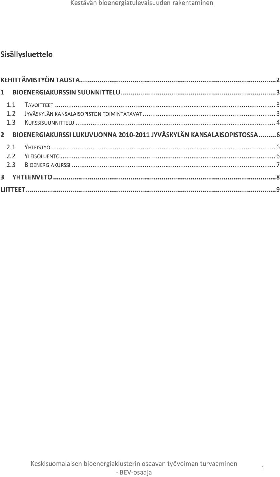 .. 4 2 BIOENERGIAKURSSI LUKUVUONNA 2010-2011 JYVÄSKYLÄN KANSALAISOPISTOSSA... 6 2.1 YHTEISTYÖ... 6 2.2 YLEISÖLUENTO.